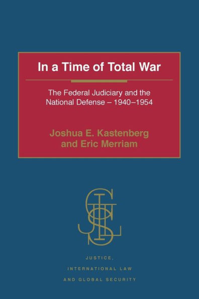 In a Time of Total War: The Federal Judiciary and the National Defense - 1940-1954