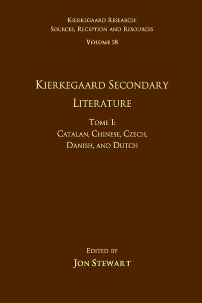 Volume 18, Tome I: Kierkegaard Secondary Literature: Catalan, Chinese, Czech, Danish, and Dutch