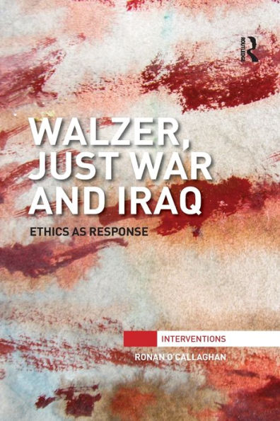 Walzer, Just War and Iraq: Ethics as Response