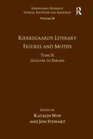 Title: Volume 16, Tome II: Kierkegaard's Literary Figures and Motifs: Gulliver to Zerlina, Author: Katalin Nun