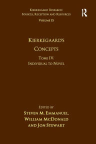 Title: Volume 15, Tome IV: Kierkegaard's Concepts: Individual to Novel, Author: Steven M. Emmanuel