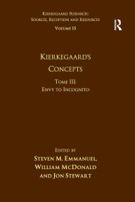 Title: Volume 15, Tome III: Kierkegaard's Concepts: Envy to Incognito, Author: Steven M. Emmanuel
