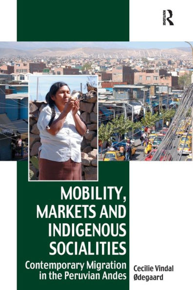 Mobility, Markets and Indigenous Socialities: Contemporary Migration the Peruvian Andes