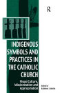 Indigenous Symbols and Practices in the Catholic Church: Visual Culture, Missionization and Appropriation