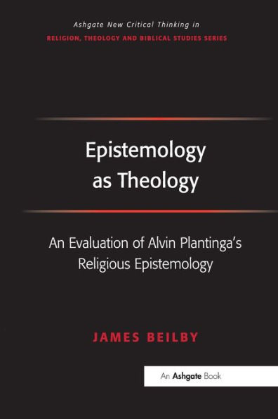 Epistemology as Theology: An Evaluation of Alvin Plantinga's Religious Epistemology