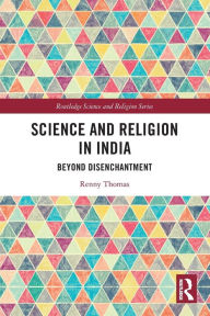 Title: Science and Religion in India: Beyond Disenchantment, Author: Renny Thomas