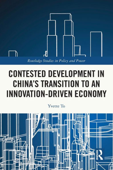 Contested Development China's Transition to an Innovation-driven Economy
