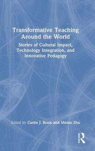 Title: Transformative Teaching Around the World: Stories of Cultural Impact, Technology Integration, and Innovative Pedagogy, Author: Curtis Bonk