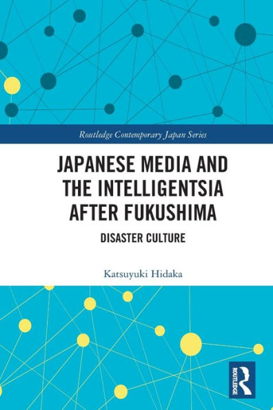 Japanese Media and the Intelligentsia after Fukushima: Disaster Culture