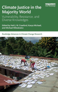 Title: Climate Justice in the Majority World: Vulnerability, Resistance, and Diverse Knowledges, Author: Neil J.W. Crawford