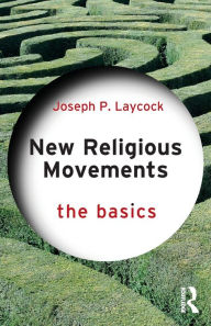 Title: New Religious Movements: The Basics, Author: Joseph Laycock