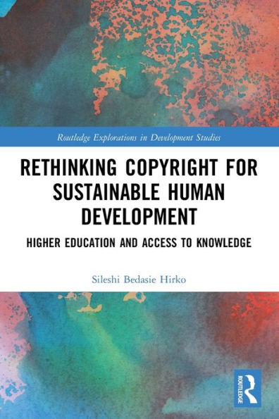 Rethinking Copyright for Sustainable Human Development: Higher Education and Access to Knowledge