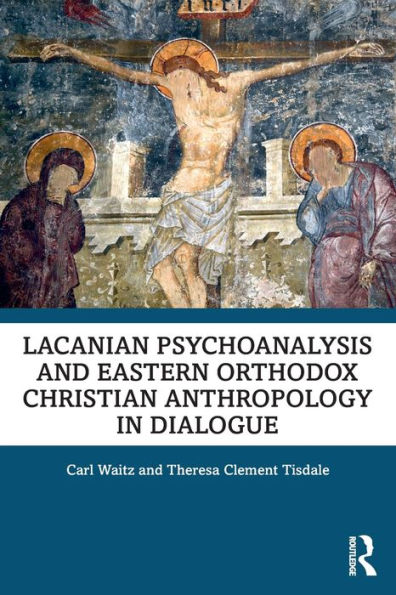 Lacanian Psychoanalysis and Eastern Orthodox Christian Anthropology Dialogue