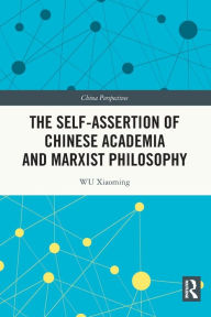 Title: The Self-assertion of Chinese Academia and Marxist Philosophy, Author: WU Xiaoming