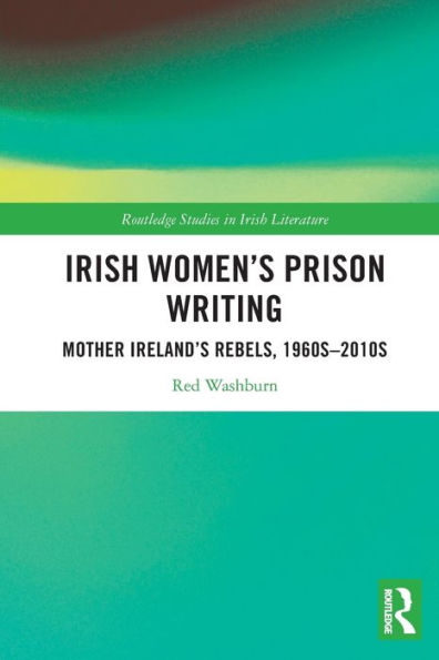 Irish Women's Prison Writing: Mother Ireland's Rebels, 1960s-2010s