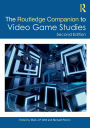 The Routledge Companion to Video Game Studies