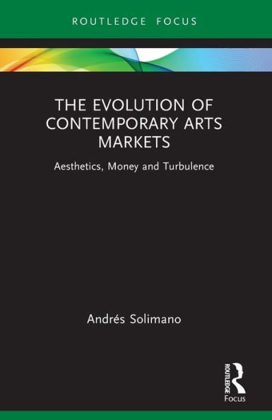 The Evolution of Contemporary Arts Markets: Aesthetics, Money and Turbulence