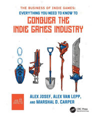 Title: The Business of Indie Games: Everything You Need to Know to Conquer the Indie Games Industry, Author: Alex Josef