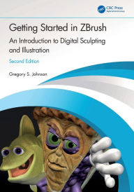 Title: Getting Started in ZBrush: An Introduction to Digital Sculpting and Illustration, Author: Gregory S. Johnson