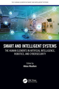 Title: Smart and Intelligent Systems: The Human Elements in Artificial Intelligence, Robotics, and Cybersecurity, Author: Abbas Moallem