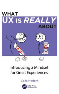 Title: What UX is Really About: Introducing a Mindset for Great Experiences, Author: Celia Hodent