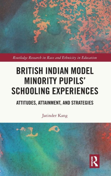 British Indian Model Minority Pupils' Schooling Experiences: Attitudes, Attainment, and Strategies
