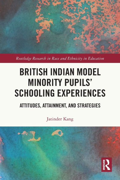 British Indian Model Minority Pupils' Schooling Experiences: Attitudes, Attainment, and Strategies