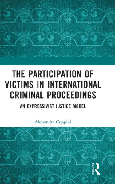 The Participation of Victims International Criminal Proceedings: An Expressivist Justice Model