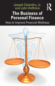 Title: The Business of Personal Finance: How to Improve Financial Wellness, Author: Joseph Calandro Jr