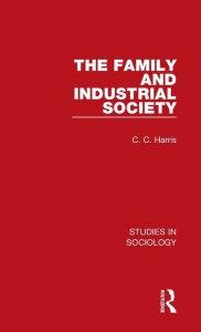 Title: The Family and Industrial Society, Author: C. C. Harris