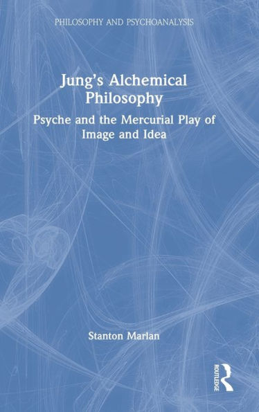 Jung's Alchemical Philosophy: Psyche and the Mercurial Play of Image Idea