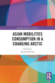 Title: Asian Mobilities Consumption in a Changing Arctic, Author: Young-Sook Lee