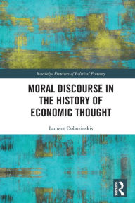 Title: Moral Discourse in the History of Economic Thought, Author: Laurent Dobuzinskis