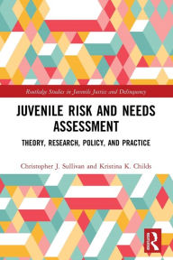Title: Juvenile Risk and Needs Assessment: Theory, Research, Policy, and Practice, Author: Christopher J. Sullivan