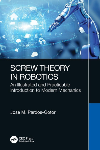 Screw Theory Robotics: An Illustrated and Practicable Introduction to Modern Mechanics