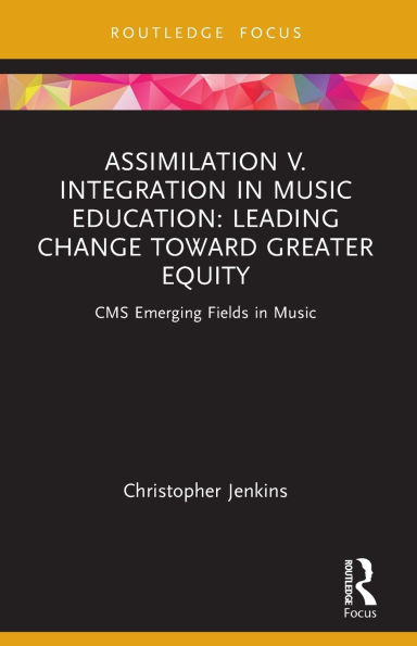 Assimilation v. Integration Music Education: Leading Change toward Greater Equity