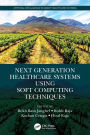 Next Generation Healthcare Systems Using Soft Computing Techniques