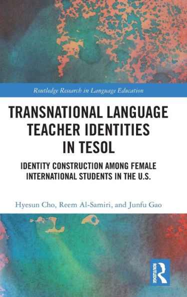 Transnational Language Teacher Identities TESOL: Identity Construction Among Female International Students the U.S.