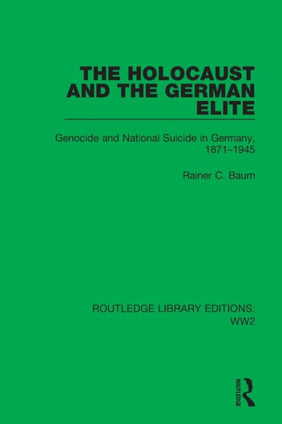 the Holocaust and German Elite: Genocide National Suicide Germany, 1871-1945