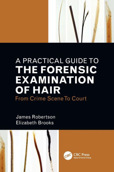 A Practical Guide To The Forensic Examination Of Hair: From Crime Scene Court