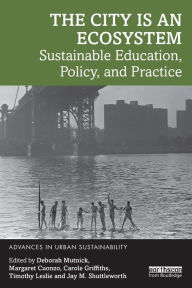 Title: The City is an Ecosystem: Sustainable Education, Policy, and Practice, Author: Deborah Mutnick