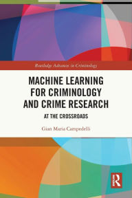 Title: Machine Learning for Criminology and Crime Research: At the Crossroads, Author: Gian Maria Campedelli
