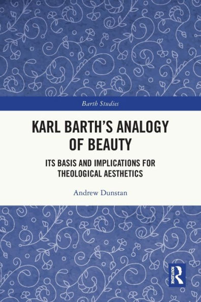 Karl Barth's Analogy of Beauty: Its Basis and Implications for Theological Aesthetics