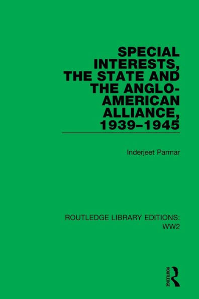 Special Interests, the State and Anglo-American Alliance, 1939-1945