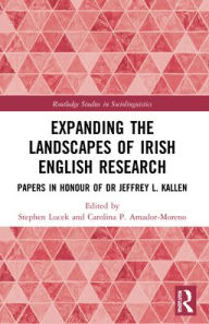 Title: Expanding the Landscapes of Irish English Research: Papers in Honour of Dr Jeffrey L. Kallen, Author: Stephen Lucek