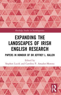 Expanding the Landscapes of Irish English Research: Papers Honour Dr Jeffrey L. Kallen