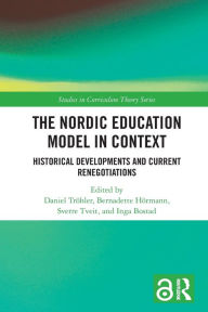 Title: The Nordic Education Model in Context: Historical Developments and Current Renegotiations, Author: Daniel Tröhler