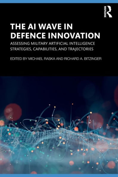 The AI Wave Defence Innovation: Assessing Military Artificial Intelligence Strategies, Capabilities, and Trajectories