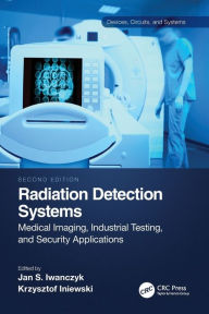 Title: Radiation Detection Systems: Medical Imaging, Industrial Testing, and Security Applications, Author: Jan Iwanczyk