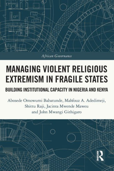 Managing Violent Religious Extremism Fragile States: Building Institutional Capacity Nigeria and Kenya